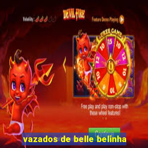 vazados de belle belinha